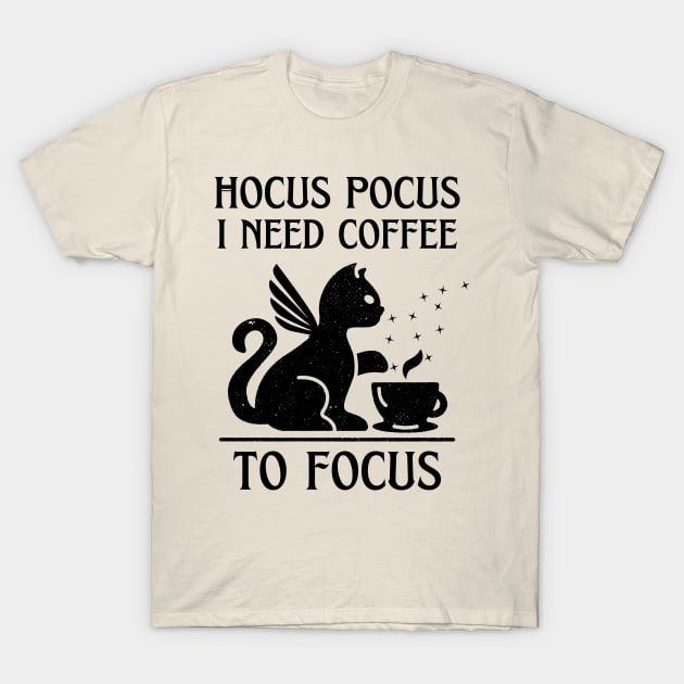 Hocus Pocus I Need Coffee to Focus T-Shirt by LadyAga